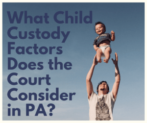 What child custody factors does the court consider in PA?